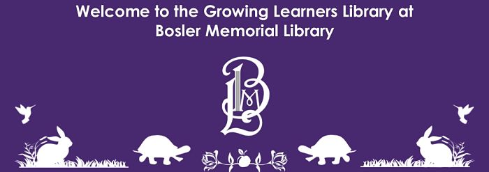 Welcome to the Growing Learners Library at Bosler Memorial Library
