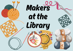 Makers at the Library - examples of projects such as knitting, ornament making, etc.