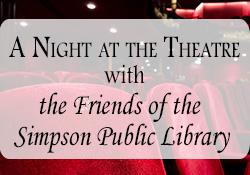 A night at the theatre with The Friends of the Simpson Public Library