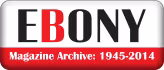 Ebony - Magazine Archive - 1945-2014