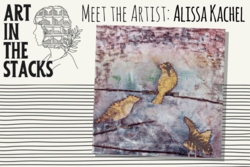 Art in the Stacks logo with images of work from featured artist Alissa Kachel