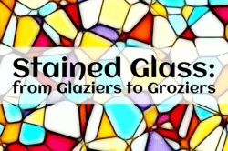 Stained glass background with text: "Stained Glass: from Glaziers to Groziers"