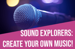 "Sound Explorers: Create Your Own Music" text with image of microphone