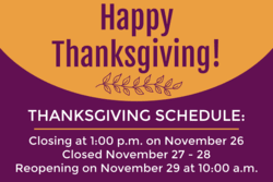 Text: "Thanksgiving Schedule: Closing at 1:00 p.m. on November 26, Closed November 27 - 28, Reopening on November 29 at 10:00 a.m."