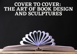 Cover to Cover: The Art of Book Design and Sculptures
