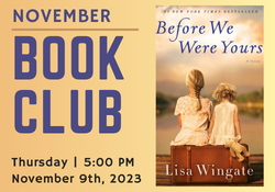 November Book Club, "Before We Were Yours" November 9th at 5:00
