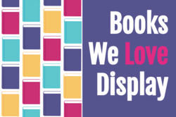"Books We Love Display" text with image of colorful book covers