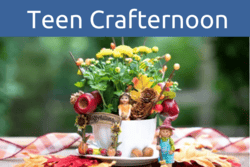 "Teen Crafternoon" text with image of fall teacup garden craft
